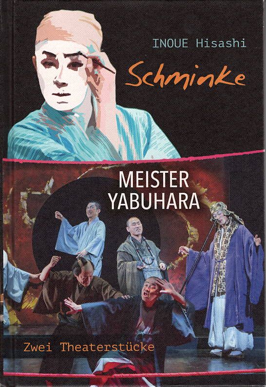 „Schminke / Meister Yabuhara“  Zwei Theaterstücke  von Inoue Hisashi